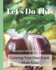 Let's Do This : Catering Your Own Event Made Easy - Book