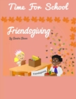 Time For School Friendsgiving : Thanksgiving - Book
