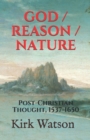 God / Reason / Nature : Post-Christian Thought, 1537-1650 - Book