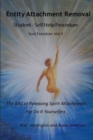 Entity Attachment Removal - Self-Help Procedure : The ABC of Releasing Spirit Attachments for Do It Yourselfers - Book