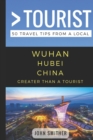 Greater Than a Tourist- Wuhan Hubei China : 50 Travel Tips from a Local - Book