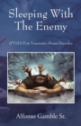 Sleeping With The Enemy : (PTSD) Post Traumatic Stress Disorder - Book