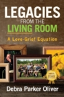 Legacies from the Living Room : A Love-Grief Equation - Book