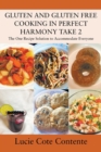 Gluten and Gluten Free Cooking in Perfect Harmony Take 2 : The One Recipe Solution to Accommodate Everyone - Book
