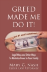 Greed Made Me Do It! Legal Ways and Other Ways to Minimize Greed in Your Family - Book