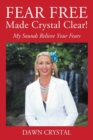 Fear Free Made Crystal Clear : My Sounds Relieve Your Fears - Book