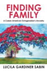 Finding Family : A Cuban-American Octogenarian's Ancestry - Book