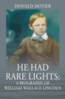 He Had Rare Lights : A Biography of William Wallace Lincoln - Book
