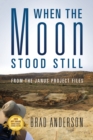 When the Moon Stood Still : From the Janus Project Files - Book