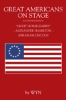 Great Americans on Stage : "Light Horse Harry" - Alexander Hamilton - Abraham Lincoln - eBook