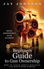 Beginners Guide to Gun Ownership : How to Avoid Costly Mistakes and Beginners Errors - Book