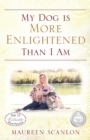 My Dog Is More Enlightened Than I Am - Book