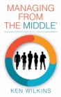 Managing from the Middle : Tools and Theories Used for All Levels of Management - Book