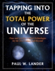 Tapping Into the Total Power of the Universe : Time and Gravity Control Technologies for the 21st Century and Beyond - Book