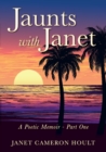 Jaunts with Janet : A Poetic Memoir - Part One - Book