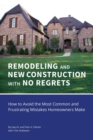 REMODELING and NEW CONSTRUCTION with NO REGRETS : How to Avoid the Most Common and Frustrating Mistakes Homeowners Make - Book