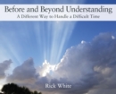 Before and Beyond Understanding : A Different Way to Handle a Difficult Time - Book