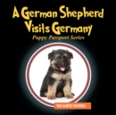 A German Shepherd Visits Germany : Puppy Passport Series - Book