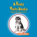 A Husky Visits Alaska : Puppy Passport Series - Book