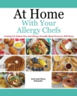 At Home With Your Allergy Chefs : Cooking Up Gluten-free and Allergy-Friendly Meals Everyone Will Enjoy - Book