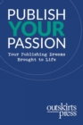 Outskirts Press Presents Publish Your Passion : Your Publishing Dreams Brought to Life - Book