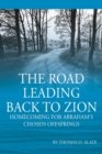 The Road Leading Back To Zion : Homecoming For Abraham's Chosen Offsprings - Book