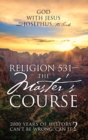 Religion 531 - The Master's Course : 2000 Years of History Can't Be Wrong, Can It? - Book