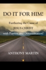 DO IT FOR HIM! Furthering the Cause of Jesus Christ with Passion and Determination! - Book