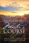 Religion 531 - The Master's Course : 2000 Years of History Can't Be Wrong, Can It? - Book