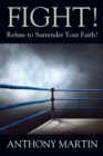 FIGHT! Refuse to Surrender Your Faith! - Book