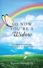 So Now You're a Widow : Tips, Advice, and Stories from Widows to Widows - eBook