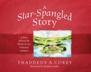 A Star-Spangled Story : A Story Behind the Words of Our National Anthem - eBook