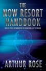 The NOW Resort : How To Enter The Now With The Quantum Leap Technique Handbook - Book