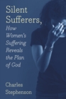 Silent Sufferers : How Women's Suffering Reveals The Plan God - Book