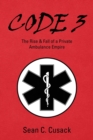 Code 3 : The Rise & Fall of a Private Ambulance Empire - Book