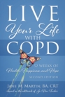 Live Your Life with COPD - 52 Weeks of Health, Happiness, and Hope : Second Edition - Book
