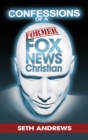 Confessions of a Former Fox News Christian - Book