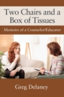 Two Chairs and a Box of Tissues : Memoirs of a Counselor/Educator - Book