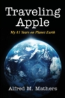 Traveling Apple : My 81 Years on Planet Earth - Book