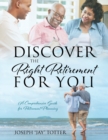 Discover the Right Retirement for You : A Comprehensive Guide for Retirement Planning - Book