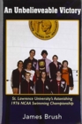 An Unbelievable Victory : St Lawrence University's Astonishing 1976 NCAA Swimming Championship - Book
