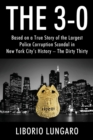 The 3-0 : Based on a True Story of the Largest Police Corruption Scandal in New York City's History - The Dirty Thirty - Book
