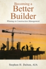 Becoming a Better Builder : Winning in Construction Management - Book