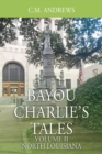 Bayou Charlie's Tales : Volume II - North Louisiana - Book