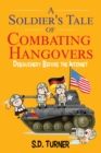 A Soldier's Tale of Combating Hangovers : Debauchery Before the Internet - Book