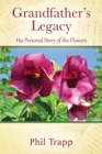Grandfather's Legacy : His Personal Story of the Flowers - Book