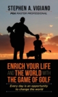 Enrich Your Life and the World with the Game of Golf : Every day is an opportunity to change the world - Book