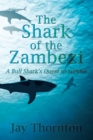 The Shark of the Zambezi : A Bull Shark's Quest to Survive - Book