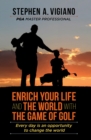 Enrich Your Life and the World with the Game of Golf : Every day is an opportunity to change the world - eBook