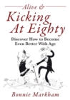 Alive & Kicking At Eighty : Discover How to Become Even Better With Age - Book